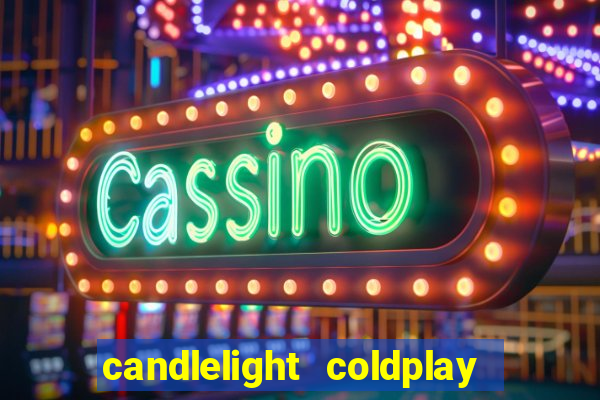 candlelight coldplay x imagine dragons